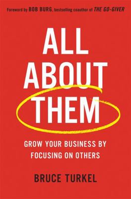 All about Them: Grow Your Business by Focusing ... 0738219207 Book Cover