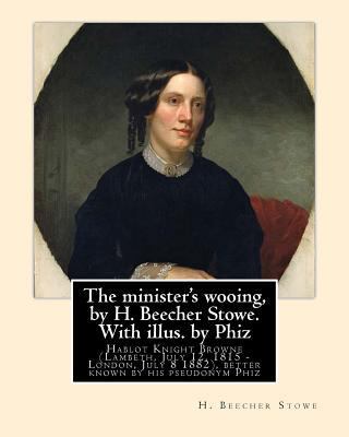 The minister's wooing, by H. Beecher Stowe. Wit... 153355465X Book Cover