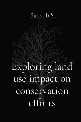 Exploring land use impact on conservation efforts 819679939X Book Cover