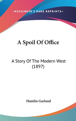 A Spoil Of Office: A Story Of The Modern West (... 0548936129 Book Cover