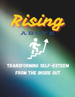 Rising Above: Transforming Self-esteem from the...            Book Cover