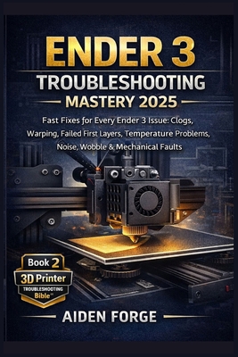 Ender 3 Troubleshooting Mastery 2025: Fast Fixe... B0GCCQZHTQ Book Cover