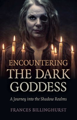 Encountering the Dark Goddess: A Journey Into t... 1789045991 Book Cover