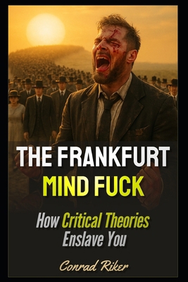 The Frankfurt Mindfuck: How Critical Theories E... B0FF2GHJJV Book Cover