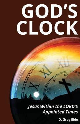 God's Clock: Jesus Within The LORD'S Appointed ... 1548078077 Book Cover