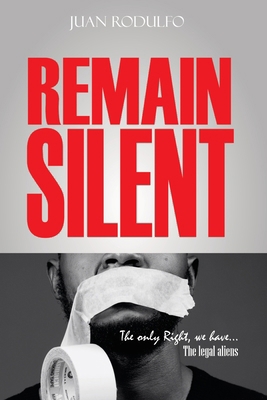 Remain Silent: The only right we have. The lega... B0CMMPXSQP Book Cover