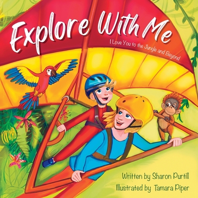 Explore With Me: I Love You to the Jungle and B... 1990469493 Book Cover