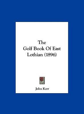 The Golf Book of East Lothian (1896) 116197329X Book Cover