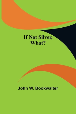 If Not Silver, What? 9356313040 Book Cover