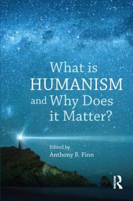 What Is Humanism and Why Does It Matter? 1844656594 Book Cover