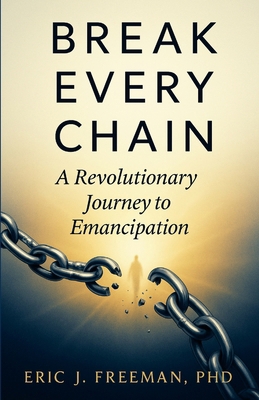 Break Every Chain: A Revolutionary Journey to E... B0F4M9WSP8 Book Cover