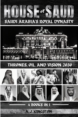 House Of Saud: Thrones, Oil, And Vision 2030 1839384832 Book Cover