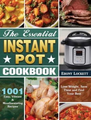 The Essential Instant Pot Cookbook: 1001 Easy, ... 164984607X Book Cover