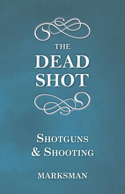 The Dead Shot - Shotguns and Shooting 1473332664 Book Cover