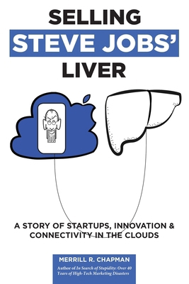 Selling Steve Jobs' Liver: A Story of Startups,... 0967200849 Book Cover