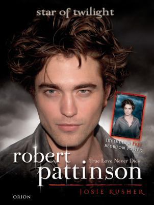 Robert Pattinson: True Love Never Dies - Star o... B00RP628V6 Book Cover