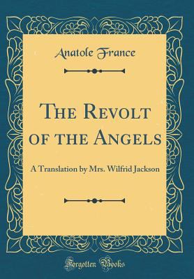 The Revolt of the Angels: A Translation by Mrs.... 0266209645 Book Cover