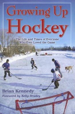 Growing Up Hockey: The Life and Times of Everyo... 1894864654 Book Cover