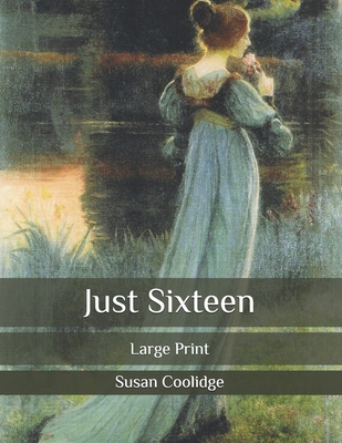 Just Sixteen: Large Print B086PSMYFK Book Cover