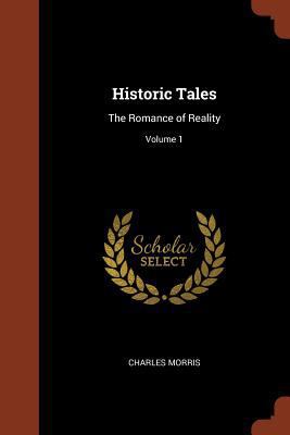 Historic Tales: The Romance of Reality; Volume 1 1374813435 Book Cover