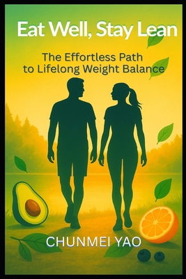 Eat Well, Stay Lean: The Effortless Path to Lif... B0FVV8MQ4Z Book Cover