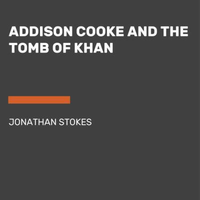 Addison Cooke and the Tomb of the Khan 0525493778 Book Cover