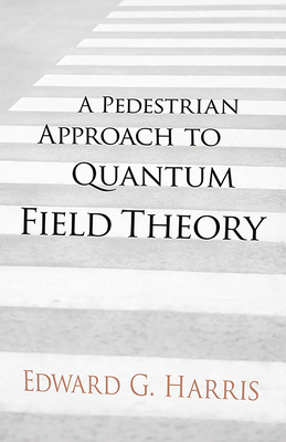 A Pedestrian Approach to Quantum Field Theory 0486780228 Book Cover