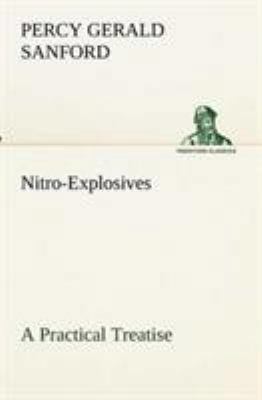 Nitro-Explosives: A Practical Treatise 3849154572 Book Cover
