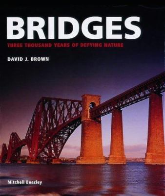 Bridges : Three Thousand Years of Defying Nature 1840001380 Book Cover