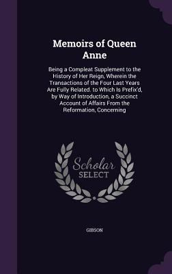 Memoirs of Queen Anne: Being a Compleat Supplem... 1358773599 Book Cover