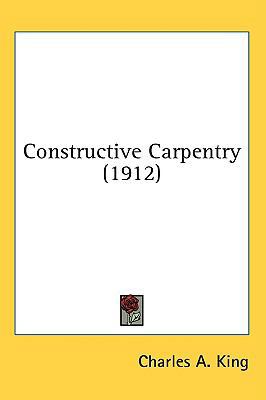 Constructive Carpentry (1912) 0548975183 Book Cover