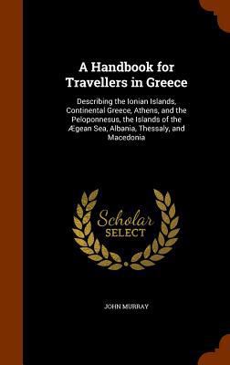 A Handbook for Travellers in Greece: Describing... 1345627890 Book Cover