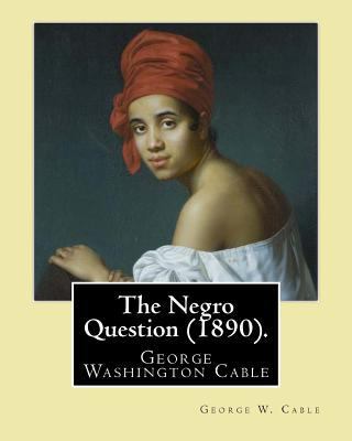 The Negro Question (1890). By: George W. Cable:... 1974417956 Book Cover