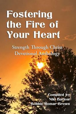 Fostering the Fire of Your Heart: Strength Thro... 0966862236 Book Cover