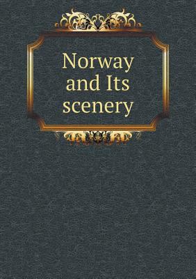 Norway and Its scenery 5518705352 Book Cover