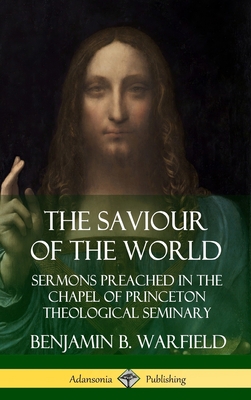 The Saviour of the World: Sermons preached in t... 0359747744 Book Cover