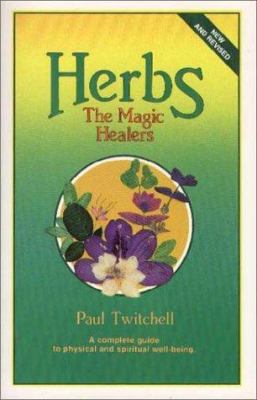 Herbs: The Magic Healers: A Complete Guide to P... 1570430330 Book Cover