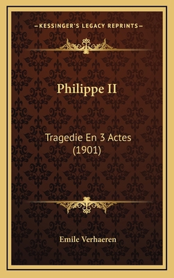 Philippe II: Tragedie En 3 Actes (1901) [French] 1169120326 Book Cover