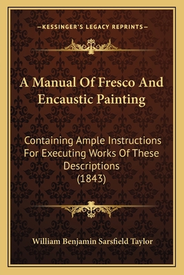 A Manual Of Fresco And Encaustic Painting: Cont... 1164537318 Book Cover