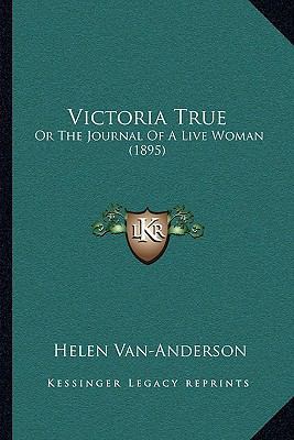 Victoria True: Or The Journal Of A Live Woman (... 1167192982 Book Cover