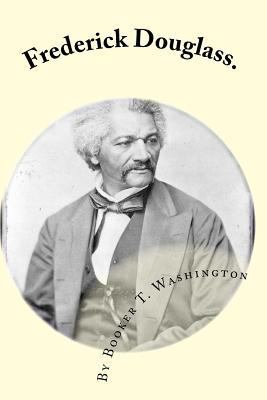 Frederick Douglass.: by Booker T. Washington 1450521185 Book Cover