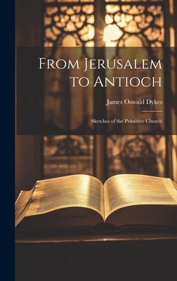 From Jerusalem to Antioch: Sketches of the Prim... 1019855800 Book Cover