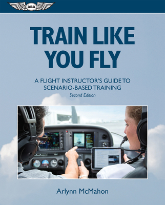 Train Like You Fly: A Flight Instructor's Guide... 1619547325 Book Cover
