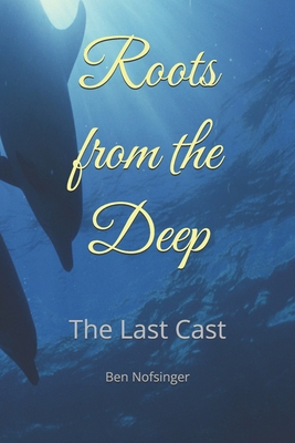 Roots from the Deep: The Last Cast B0F6LTWHCZ Book Cover