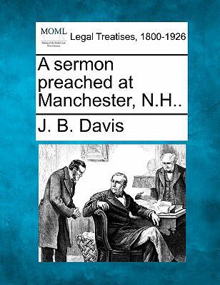 A Sermon Preached at Manchester, N.H.. 1240080719 Book Cover
