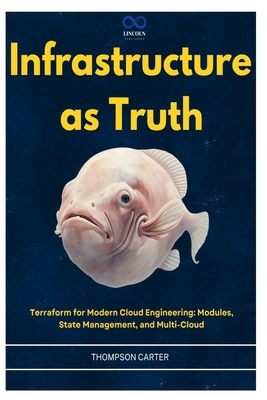Infrastructure as Truth: Terraform for Modern C... B0H15V41PM Book Cover