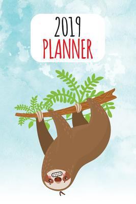 Paperback 2019 Planner: Sloth Planner Schedule Organizer Daily Weekly and Monthly V1 Book