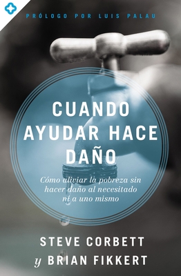 Cuando ayudar hace daño: Cómo aliviar la pobrez... [Spanish] 0829771794 Book Cover
