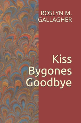 Kiss Bygones Goodbye B085DJN1CZ Book Cover