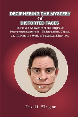 Deciphering the Mystery of Distorted Faces: The...            Book Cover